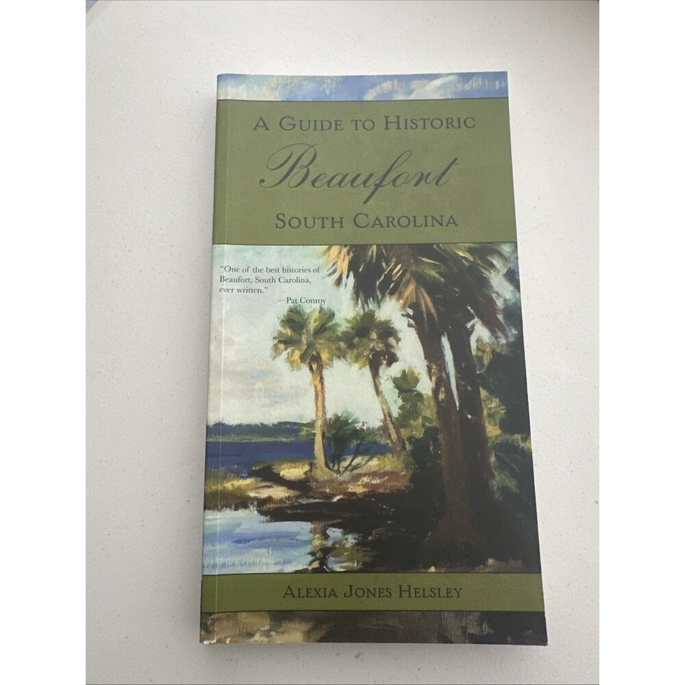 Guide to Historic Beaufort, South Carolina by Alexia Jones Helsley (2006, Trade